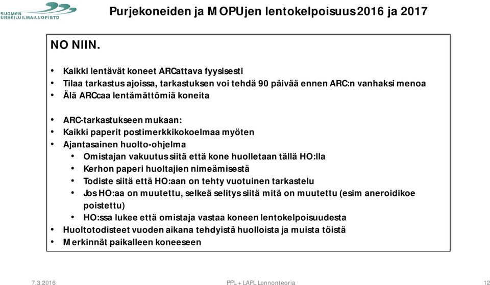 ARC-tarkastukseen mukaan: Kaikki paperit postimerkkikokoelmaa myöten Ajantasainen huolto-ohjelma Omistajan vakuutus siitä että kone huolletaan tällä HO:lla Kerhon paperi