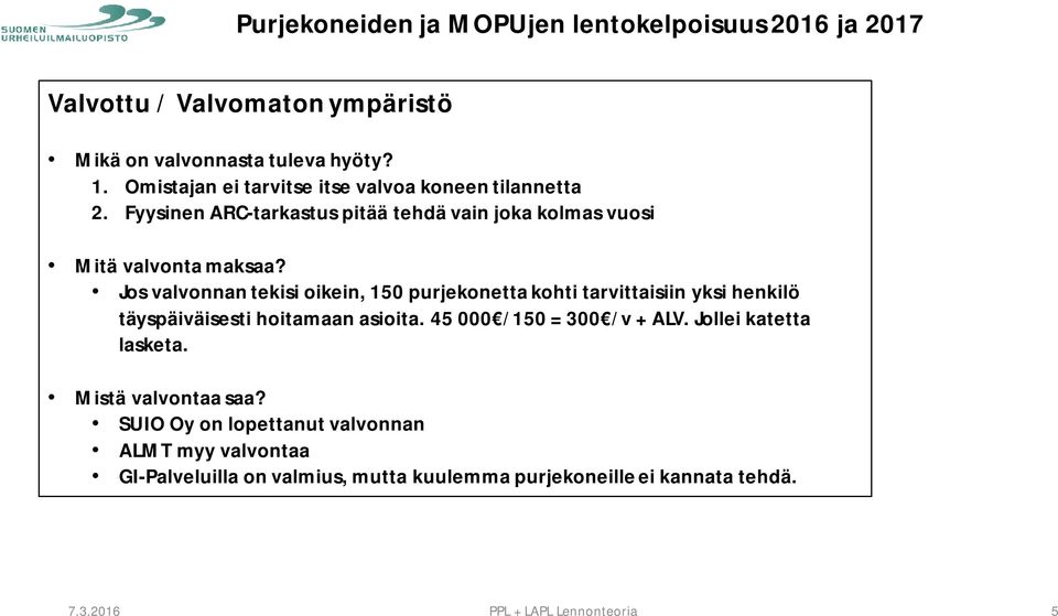 Jos valvonnan tekisi oikein, 150 purjekonetta kohti tarvittaisiin yksi henkilö täyspäiväisesti hoitamaan asioita.