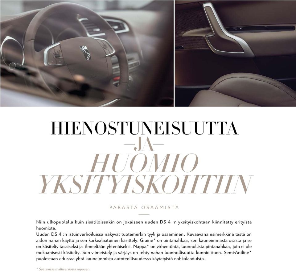 Grainé* on pintanahkaa, sen kauneimmasta osasta ja se on käsitelty tasaiseksi ja ilmeeltään yhtenäiseksi.