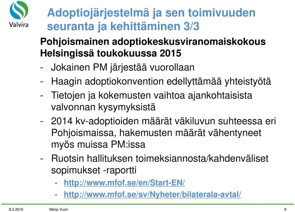kysymyksistä - 2014 kv-adoptioiden määrät väkiluvun suhteessa eri Pohjoismaissa, hakemusten määrät vähentyneet myös muissa PM:issa - Ruotsin
