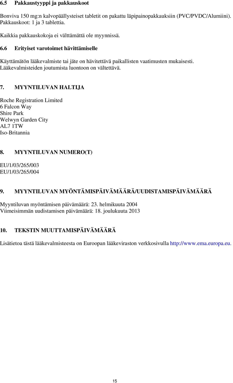 Lääkevalmisteiden joutumista luontoon on vältettävä. 7. MYYNTILUVAN HALTIJA Roche Registration Limited 6 Falcon Way Shire Park Welwyn Garden City AL7 1TW Iso-Britannia 8.