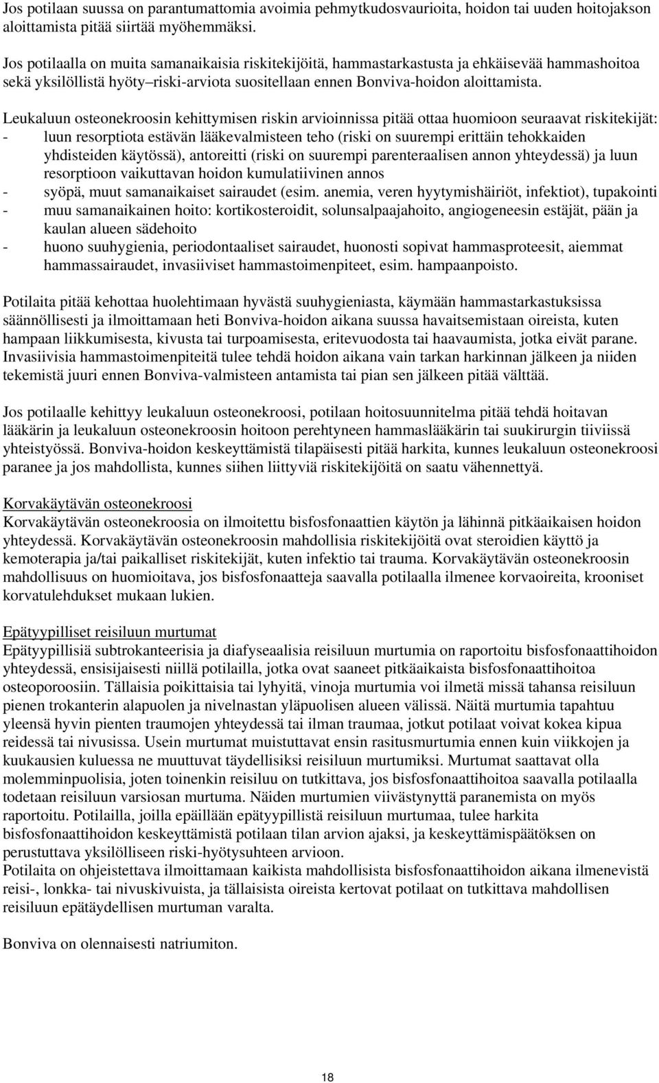 Leukaluun osteonekroosin kehittymisen riskin arvioinnissa pitää ottaa huomioon seuraavat riskitekijät: - luun resorptiota estävän lääkevalmisteen teho (riski on suurempi erittäin tehokkaiden