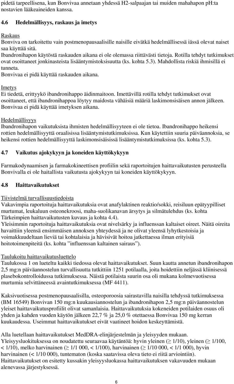 Ibandronihapon käytöstä raskauden aikana ei ole olemassa riittävästi tietoja. Rotilla tehdyt tutkimukset ovat osoittaneet jonkinasteista lisääntymistoksisuutta (ks. kohta 5.3).