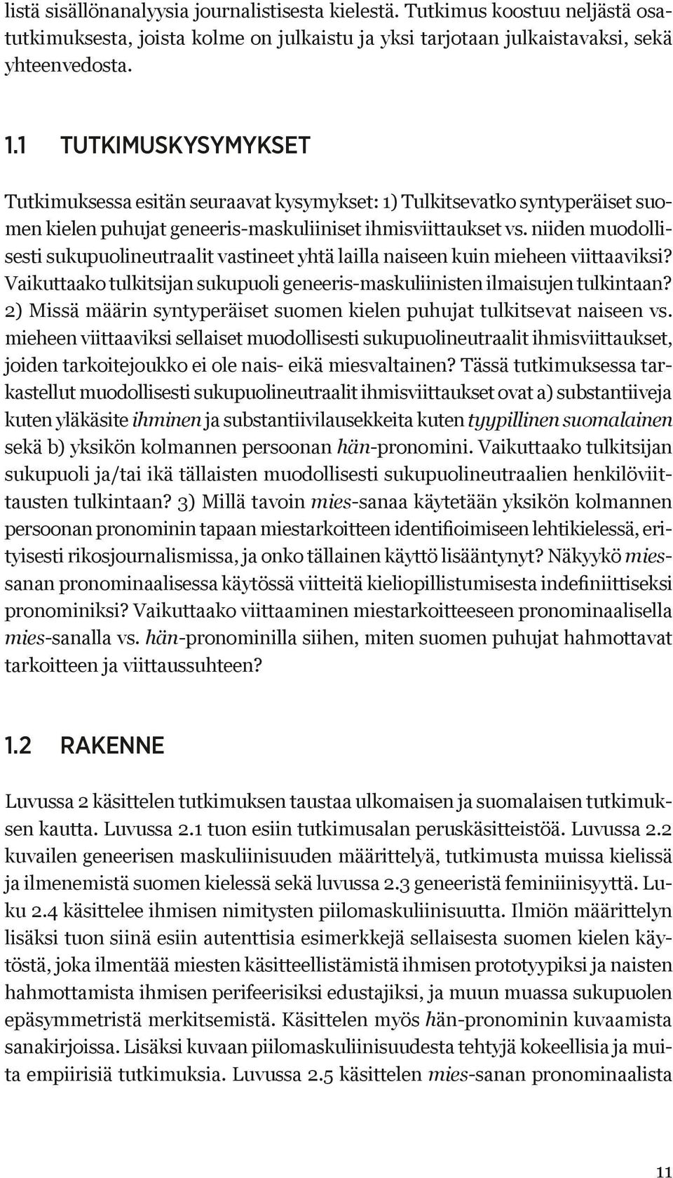 niiden muodollisesti sukupuolineutraalit vastineet yhtä lailla naiseen kuin mieheen viittaaviksi? Vaikuttaako tulkitsijan sukupuoli geneeris-maskuliinisten ilmaisujen tulkintaan?