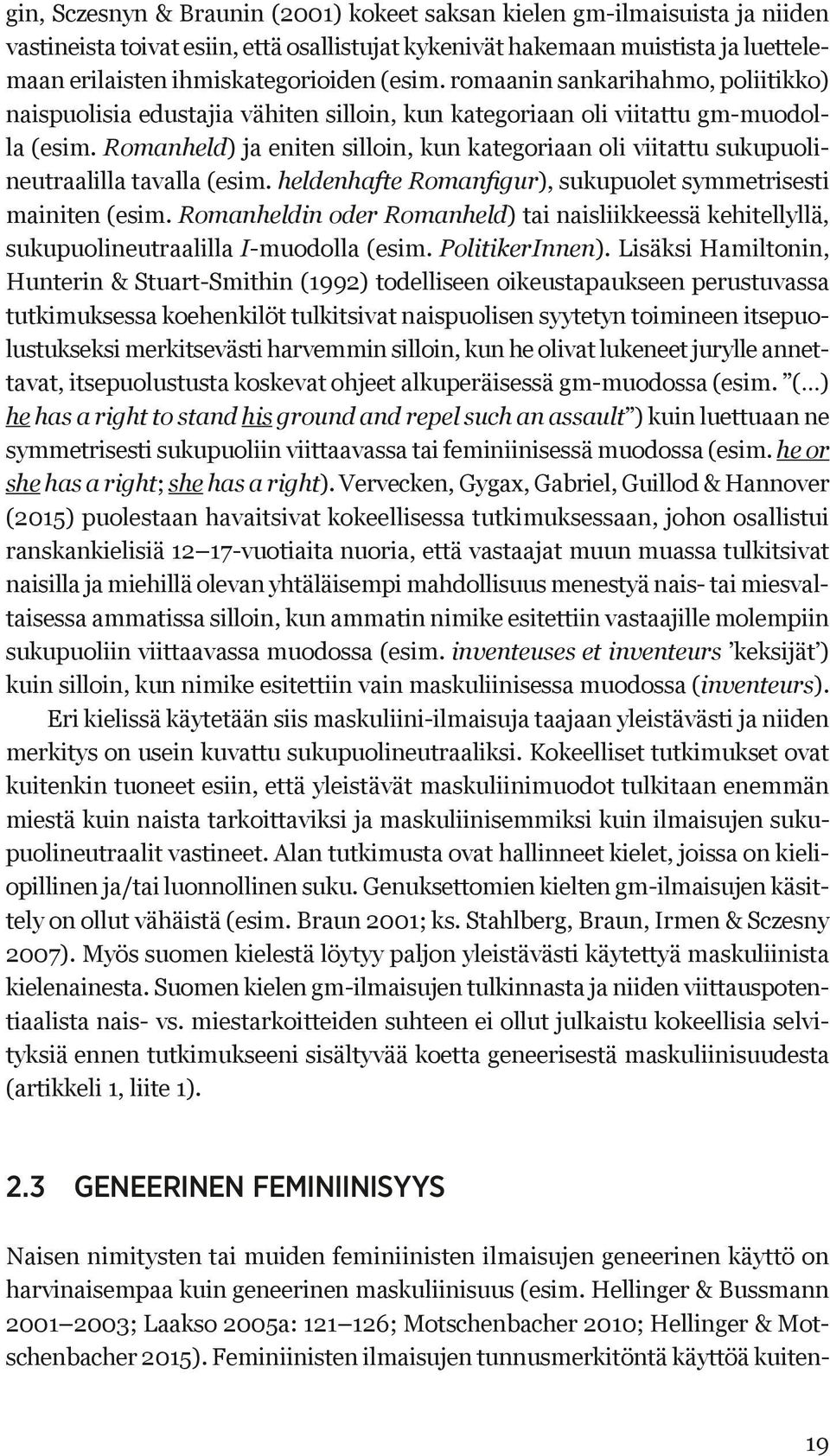 Romanheld) ja eniten silloin, kun kategoriaan oli viitattu sukupuolineutraalilla tavalla (esim. heldenhafte Romanfigur), sukupuolet symmetrisesti mainiten (esim.