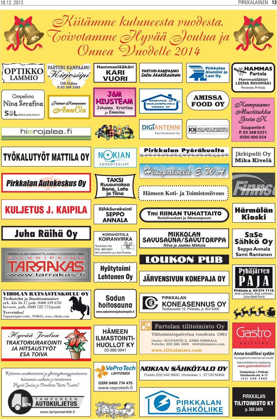 Toni Koskinen Oy Suupantie 6 P. 03 368 0351 0500 400 054 TYÖKALUTYÖT MATTILA OY Autokeskus Oy TAKSI Ruusunoksa Bene, Late ja Tiina Pyörähuolto Hiuspalvelu E.W.