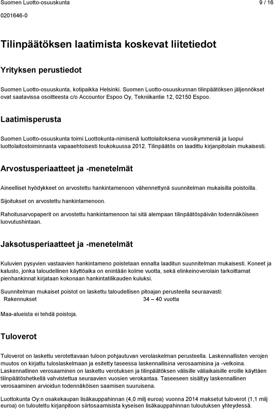 Laatimisperusta Suomen Luotto-osuuskunta toimi Luottokunta-nimisenä luottolaitoksena vuosikymmeniä ja luopui luottolaitostoiminnasta vapaaehtoisesti toukokuussa 2012.