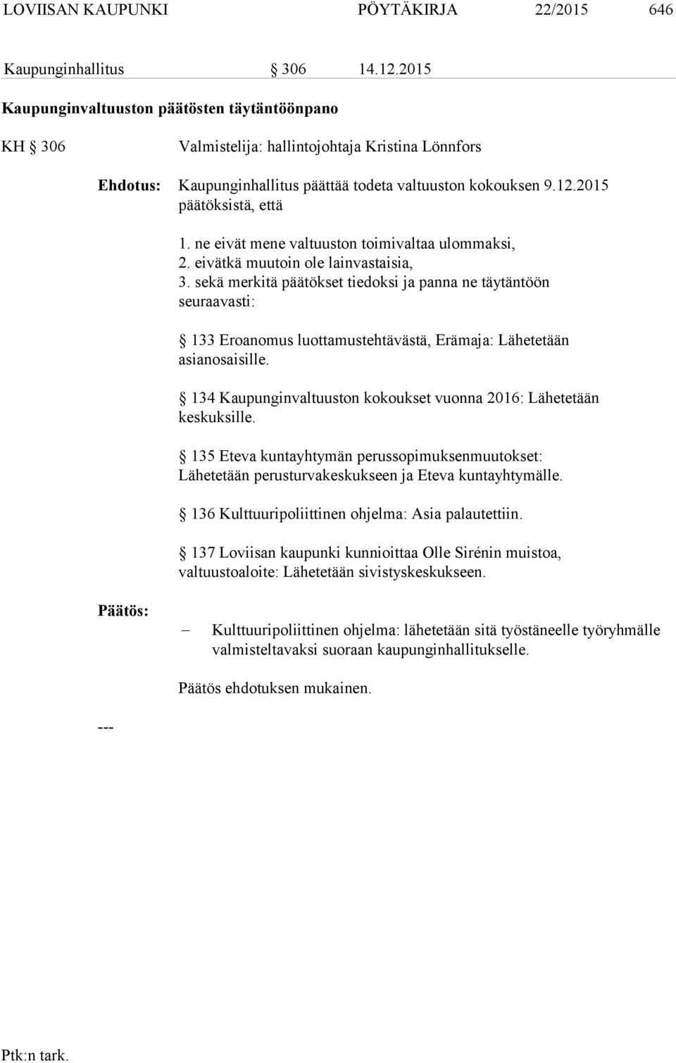 ne eivät mene valtuuston toimivaltaa ulommaksi, 2. eivätkä muutoin ole lainvastaisia, 3.