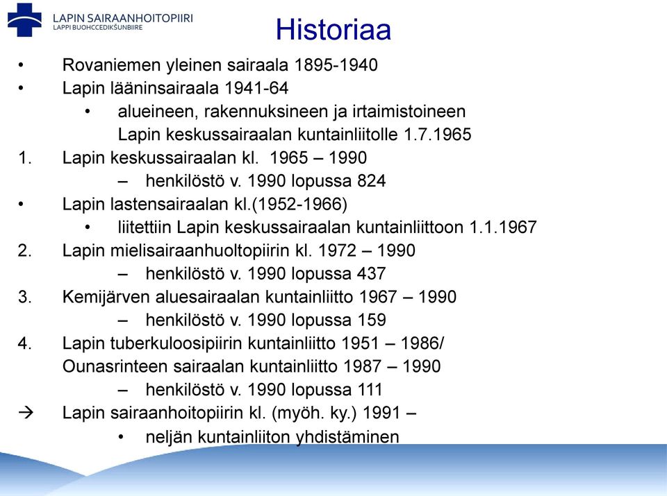 Lapin mielisairaanhuoltopiirin kl. 1972 1990 henkilöstö v. 1990 lopussa 437 3. Kemijärven aluesairaalan kuntainliitto 1967 1990 henkilöstö v. 1990 lopussa 159 4.