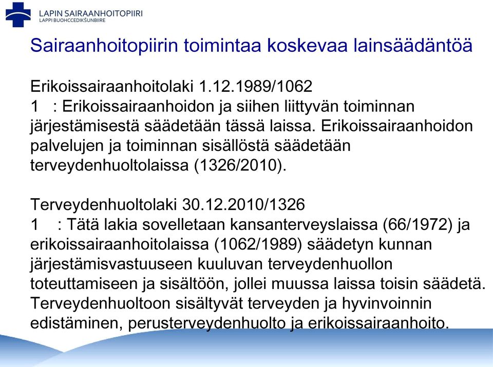 Erikoissairaanhoidon palvelujen ja toiminnan sisällöstä säädetään terveydenhuoltolaissa (1326/2010). Terveydenhuoltolaki 30.12.