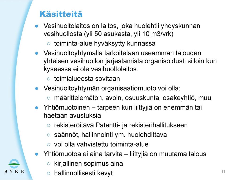 toimialueesta sovitaan Vesihuoltoyhtymän organisaatiomuoto voi olla: määrittelemätön, avoin, osuuskunta, osakeyhtiö, muu Yhtiömuotoinen tarpeen kun liittyjiä on enemmän tai