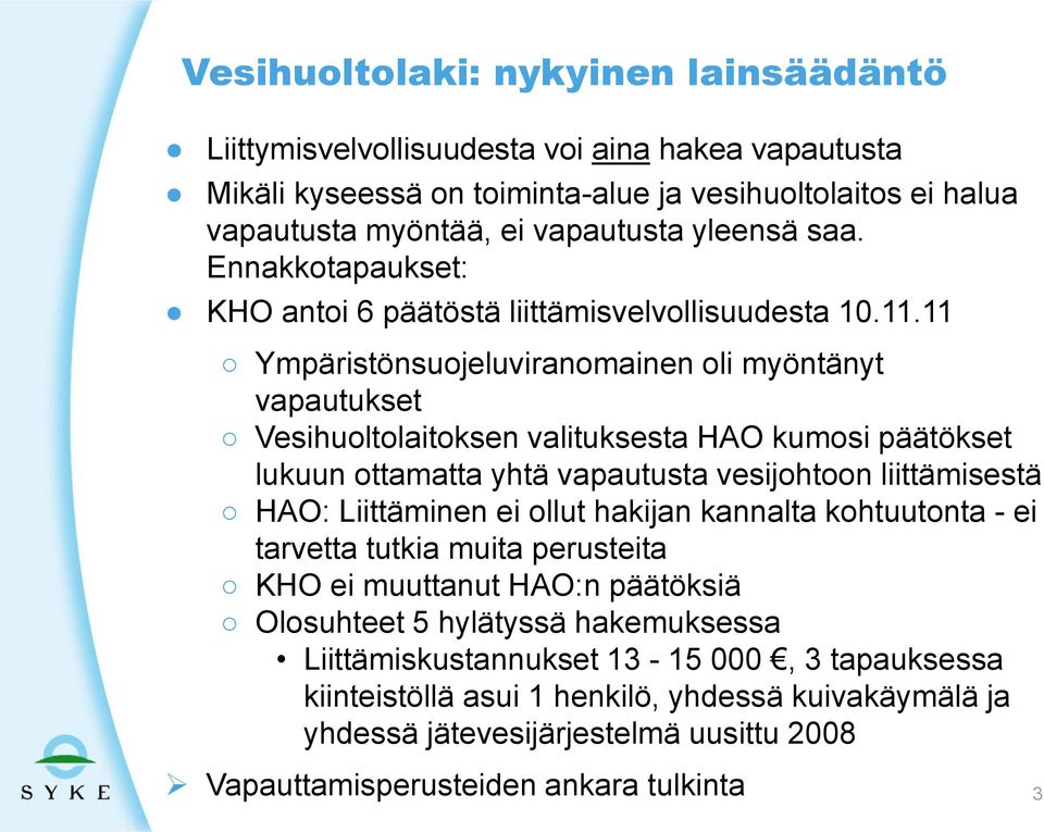 11 Ympäristönsuojeluviranomainen oli myöntänyt vapautukset Vesihuoltolaitoksen valituksesta HAO kumosi päätökset lukuun ottamatta yhtä vapautusta vesijohtoon liittämisestä HAO: Liittäminen ei