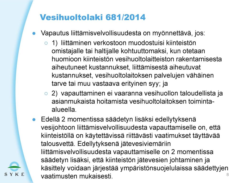 vapauttaminen ei vaaranna vesihuollon taloudellista ja asianmukaista hoitamista vesihuoltolaitoksen toimintaalueella.