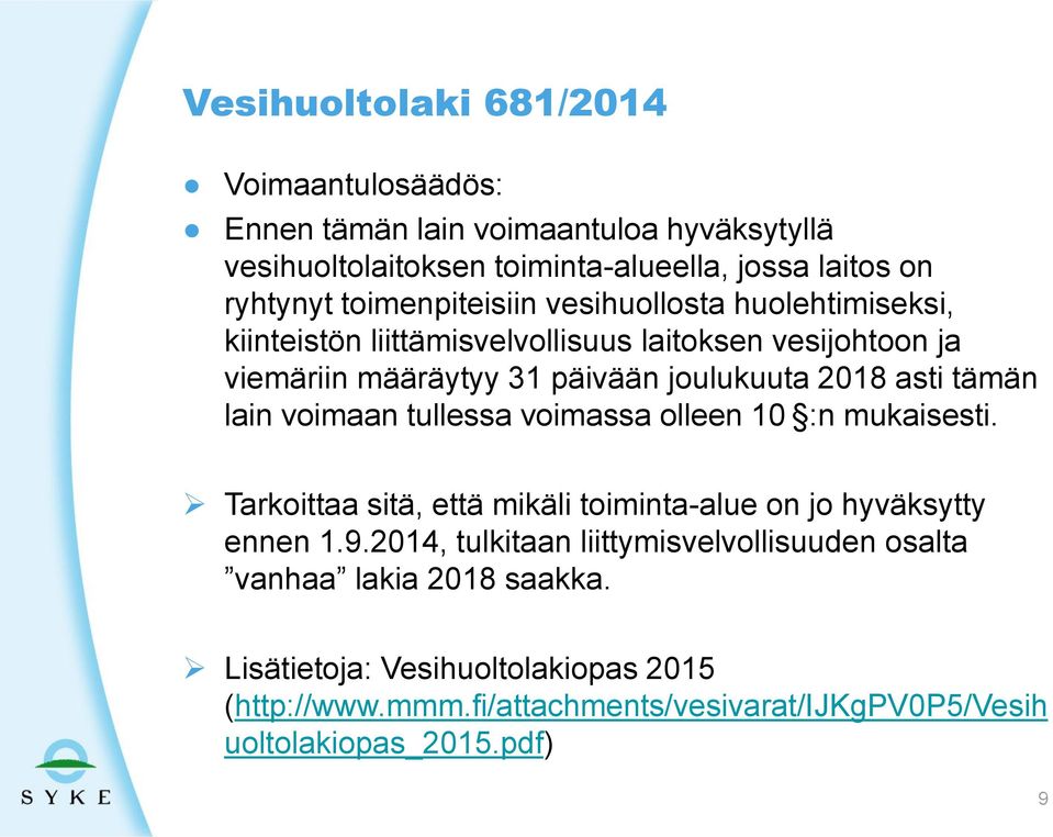 tämän lain voimaan tullessa voimassa olleen 10 :n mukaisesti. Tarkoittaa sitä, että mikäli toiminta-alue on jo hyväksytty ennen 1.9.