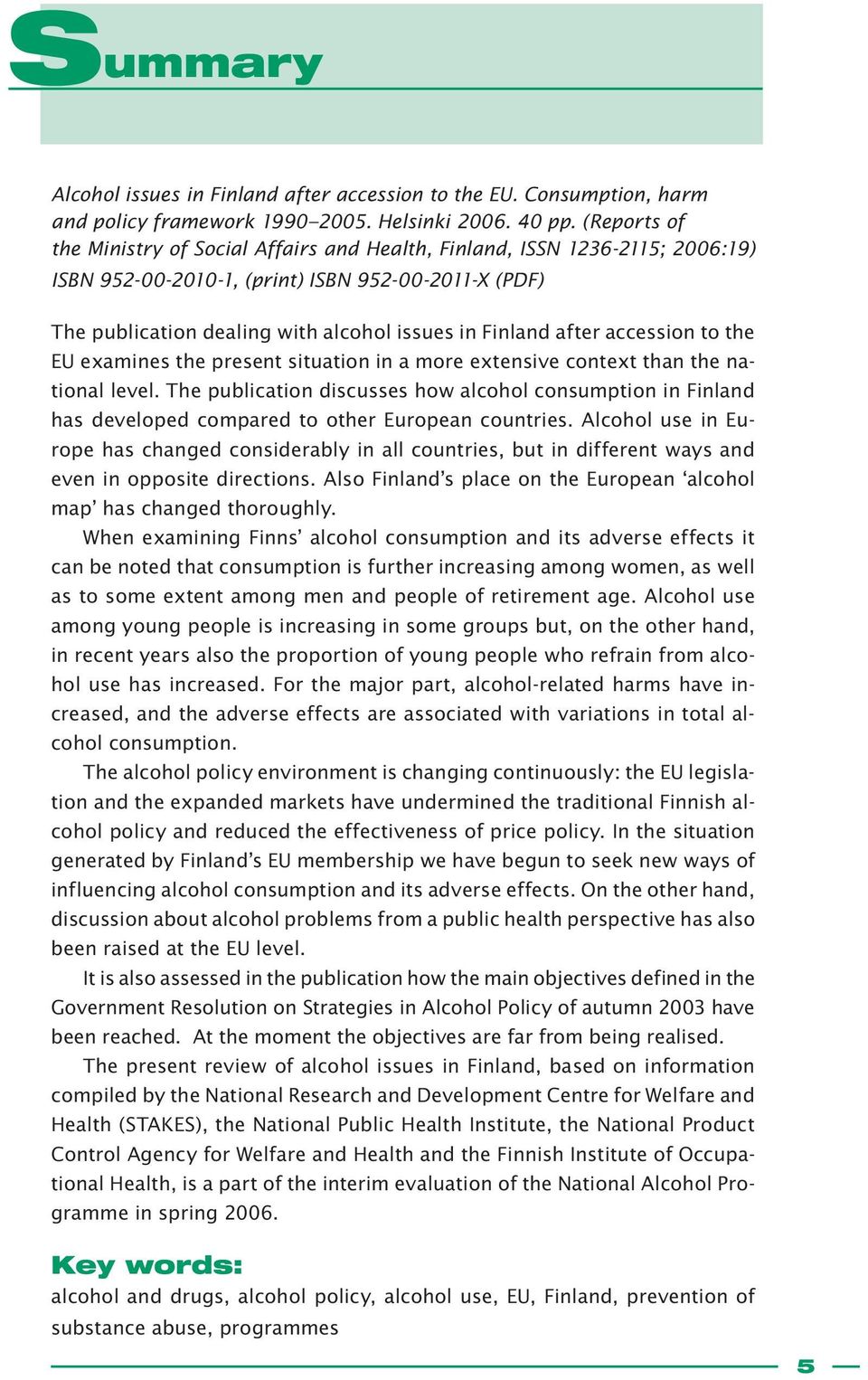 after accession to the EU examines the present situation in a more extensive context than the national level.