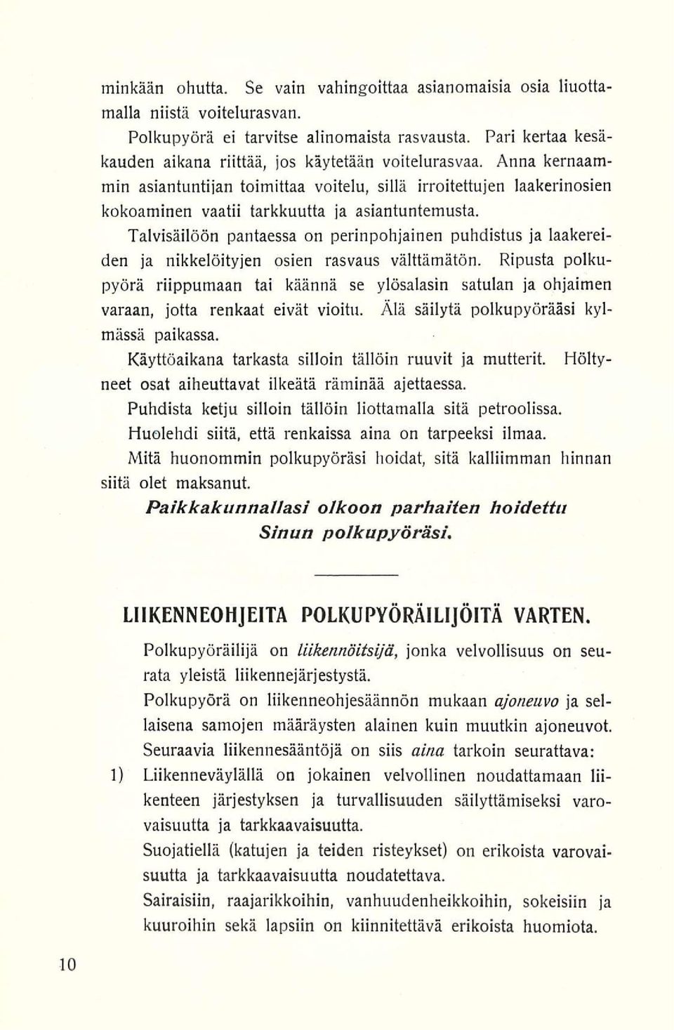 Talvisäilöön pantaessa on perinpohjainen puhdistus ja laakereiden ja nikkelöityjen osien rasvaus välttämätön.