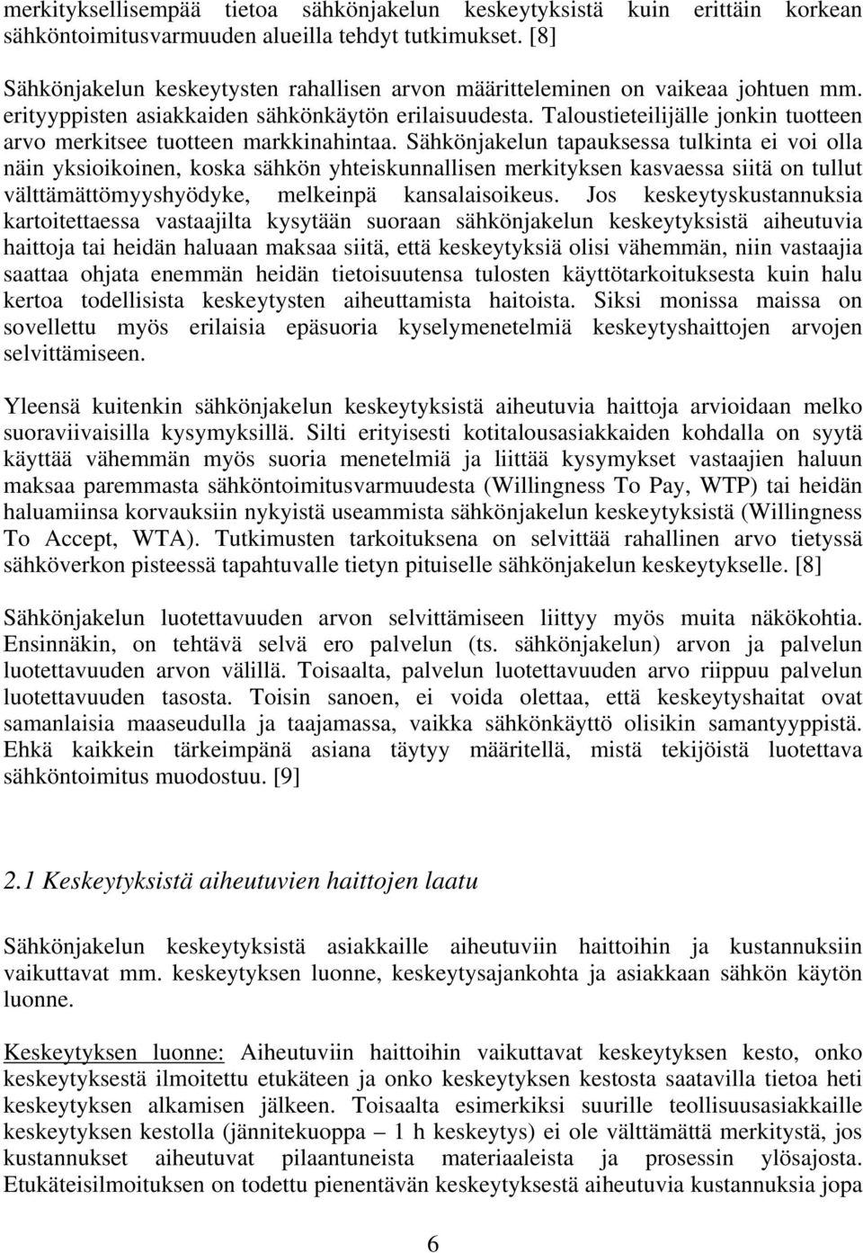 Taloustieteilijälle jonkin tuotteen arvo merkitsee tuotteen markkinahintaa.