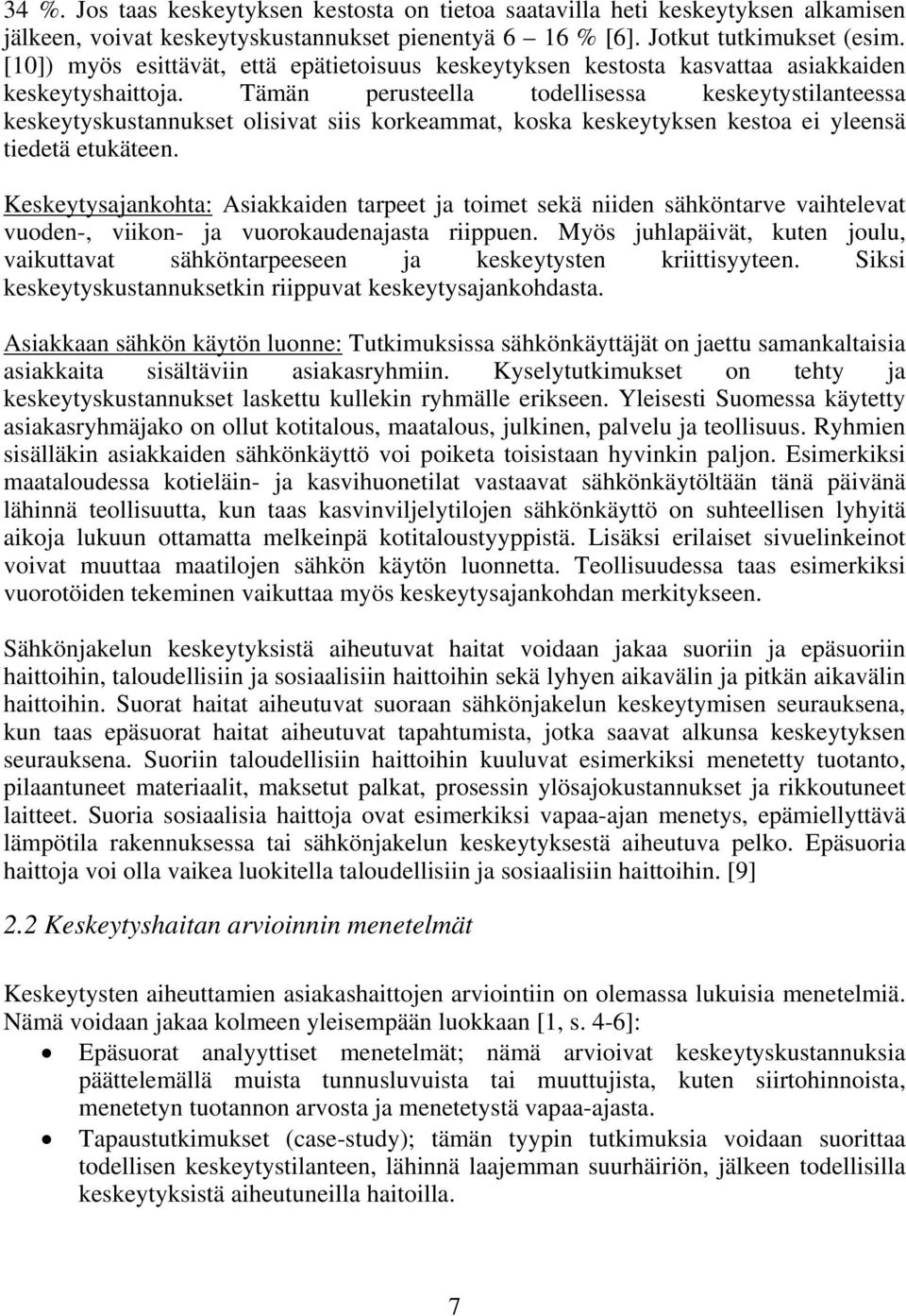 Tämän perusteella todellisessa keskeytystilanteessa keskeytyskustannukset olisivat siis korkeammat, koska keskeytyksen kestoa ei yleensä tiedetä etukäteen.