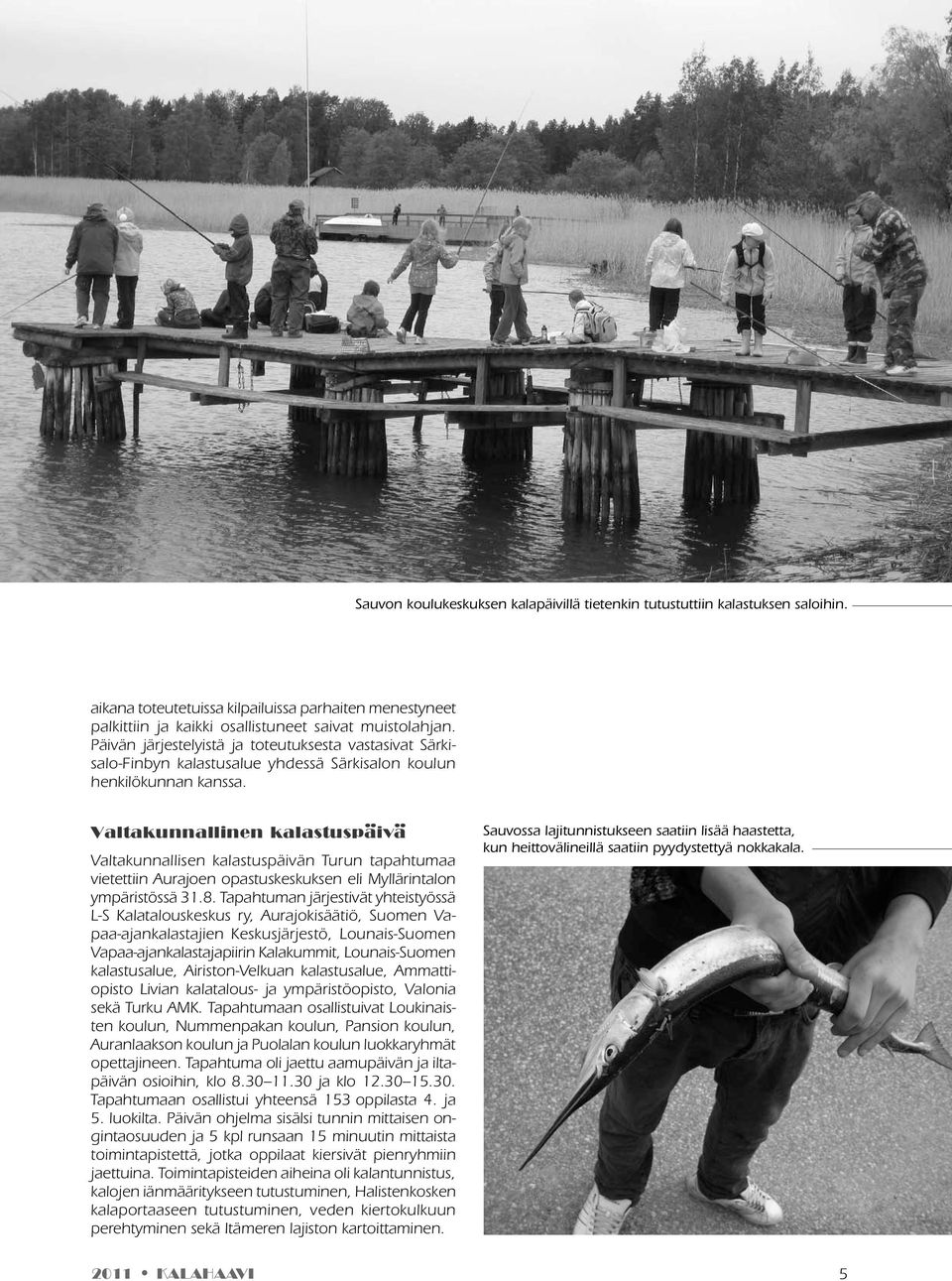 Kaikkiaan 216 oppilasta ja opettajatkin saivat rautaisannoksen tietoa kotimaisesta kalasta.