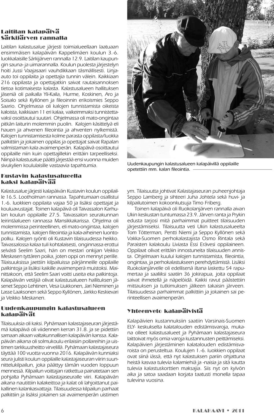 Kaikkiaan 216 oppilasta ja opettajatkin saivat rautaisannoksen tietoa kotimaisesta kalasta.