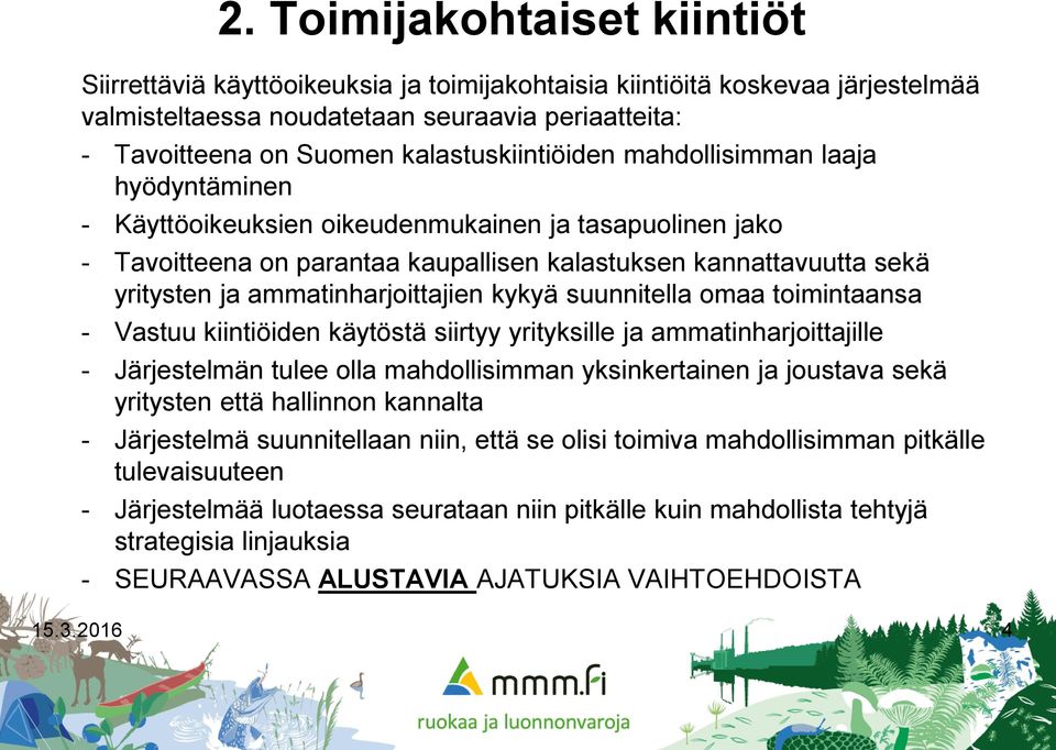 ammatinharjoittajien kykyä suunnitella omaa toimintaansa - Vastuu kiintiöiden käytöstä siirtyy yrityksille ja ammatinharjoittajille - Järjestelmän tulee olla mahdollisimman yksinkertainen ja joustava