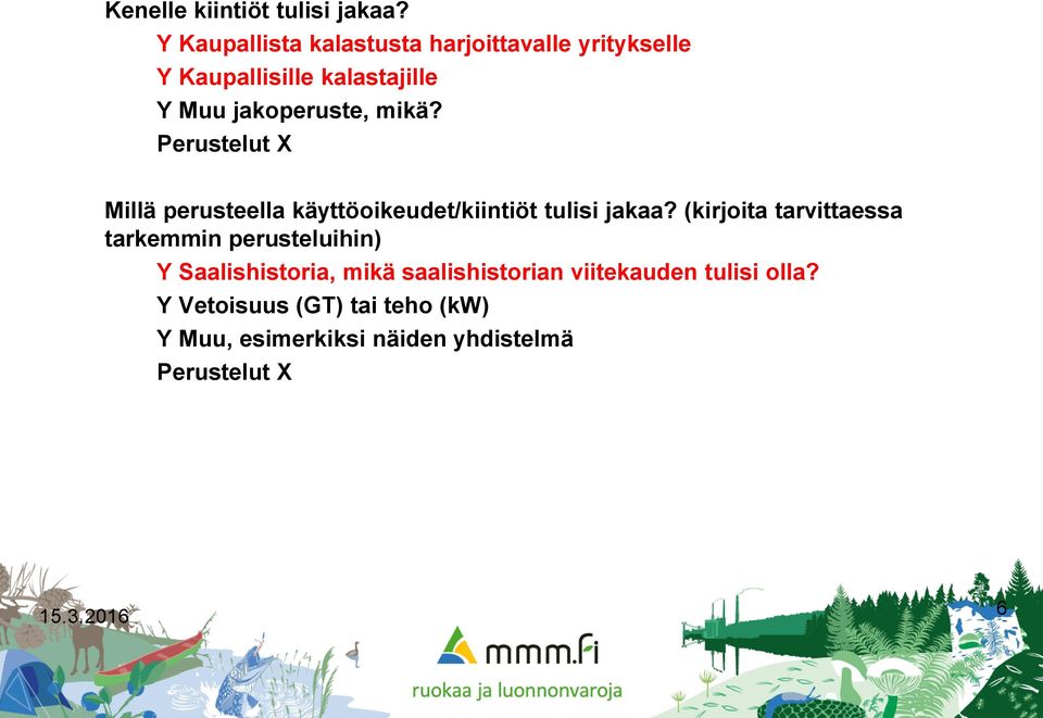 mikä? Perustelut X Millä perusteella käyttöoikeudet/kiintiöt tulisi jakaa?