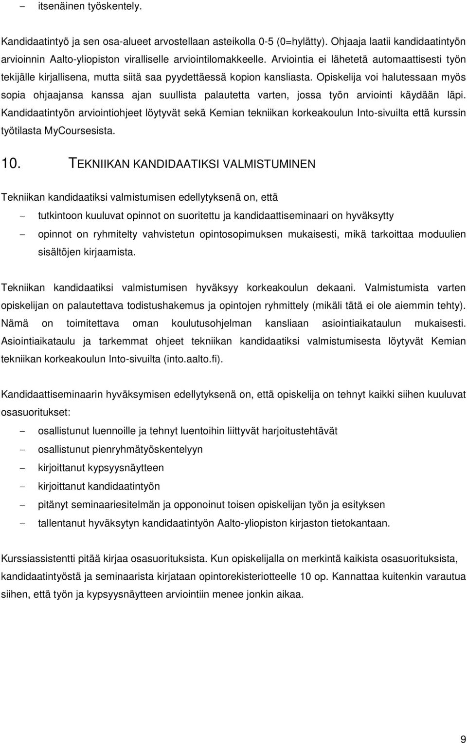 Opiskelija voi halutessaan myös sopia ohjaajansa kanssa ajan suullista palautetta varten, jossa työn arviointi käydään läpi.