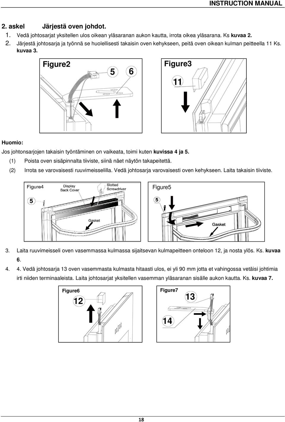 Figure2 5 6 Figure3 11 Huomio: Jos johtonsarjojen takaisin työntäminen on vaikeata, toimi kuten kuvissa 4 ja 5. (1) Poista oven sisäpinnalta tiiviste, siinä näet näytön takapeitettä.