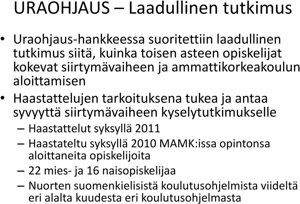 siirtymävaiheen kyselytutkimukselle Haastattelut syksyllä 2011 Haastateltu syksyllä 2010 MAMK:issa opintonsa aloittaneita