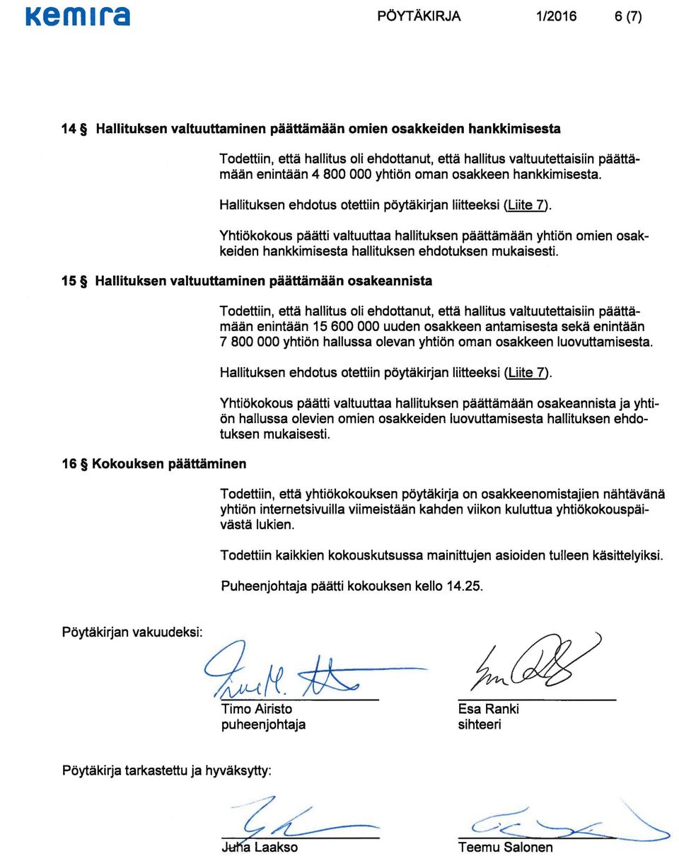 15 Hallituksen valtuuttaminen päättämään osakeannista 16 Kokouksen päättäminen Todettiin, että hallitus oli ehdottanut, että hallitus valtuutettaisiin päättämään enintään 15 600 000 uuden osakkeen