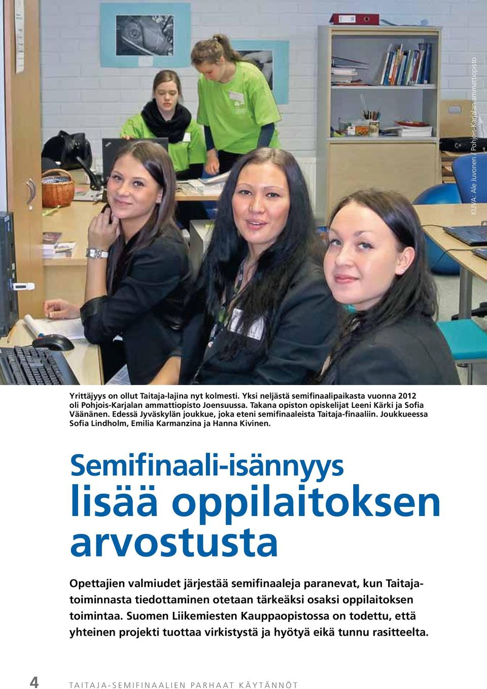Edessä Jyväskylän joukkue, joka eteni semifinaaleista Taitaja-finaaliin. Joukkueessa Sofia Lindholm, Emilia Karmanzina ja Hanna Kivinen.