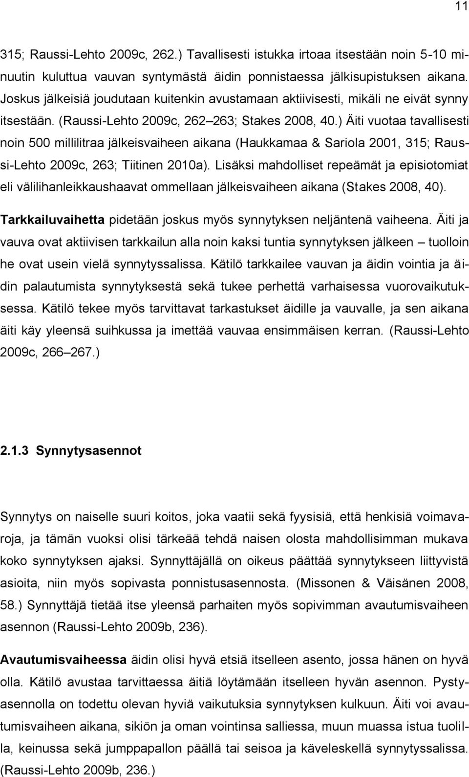 ) Äiti vuotaa tavallisesti noin 500 millilitraa jälkeisvaiheen aikana (Haukkamaa & Sariola 2001, 315; Raussi-Lehto 2009c, 263; Tiitinen 2010a).