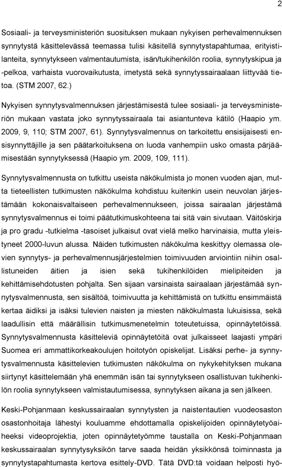 ) Nykyisen synnytysvalmennuksen järjestämisestä tulee sosiaali- ja terveysministeriön mukaan vastata joko synnytyssairaala tai asiantunteva kätilö (Haapio ym. 2009, 9, 110; STM 2007, 61).