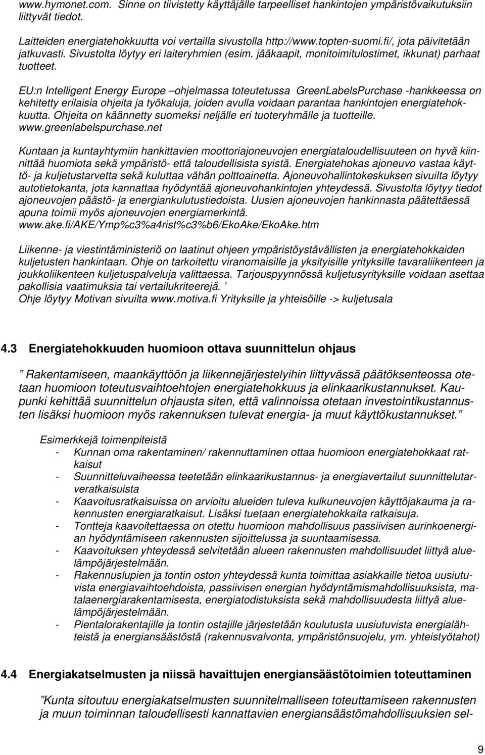 EU:n Intelligent Energy Europe ohjelmassa toteutetussa GreenLabelsPurchase -hankkeessa on kehitetty erilaisia ohjeita ja työkaluja, joiden avulla voidaan parantaa hankintojen energiatehokkuutta.