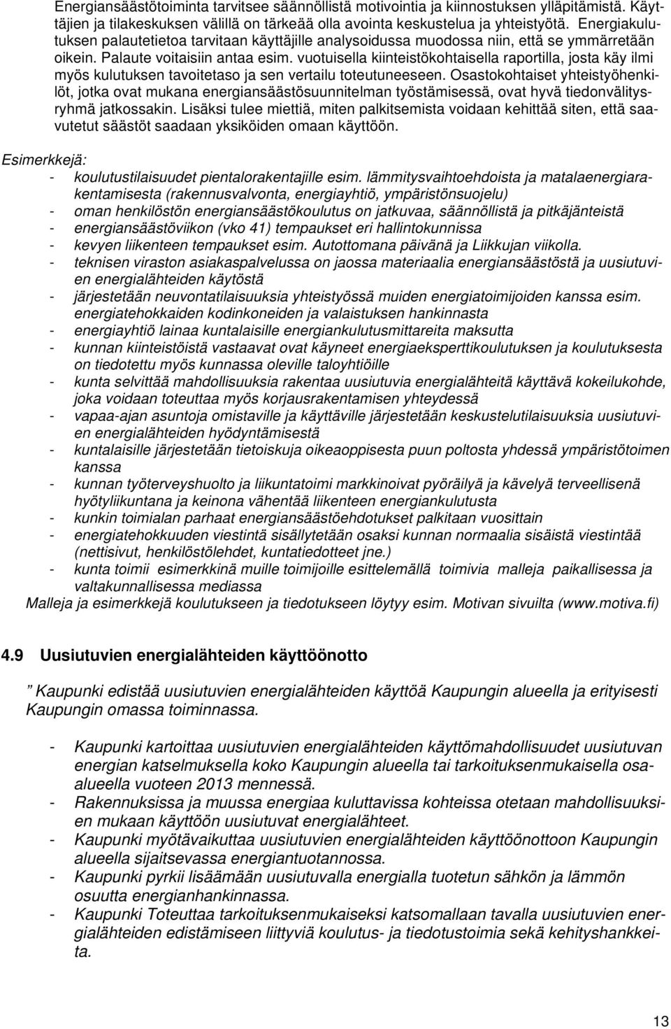 vuotuisella kiinteistökohtaisella raportilla, josta käy ilmi myös kulutuksen tavoitetaso ja sen vertailu toteutuneeseen.