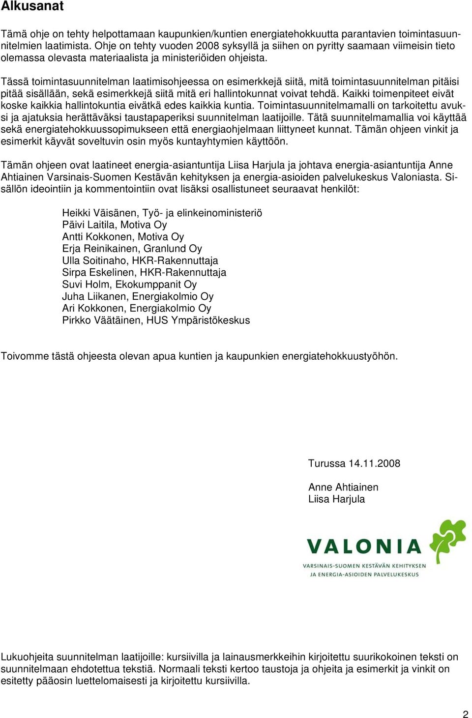 Tässä toimintasuunnitelman laatimisohjeessa on esimerkkejä siitä, mitä toimintasuunnitelman pitäisi pitää sisällään, sekä esimerkkejä siitä mitä eri hallintokunnat voivat tehdä.