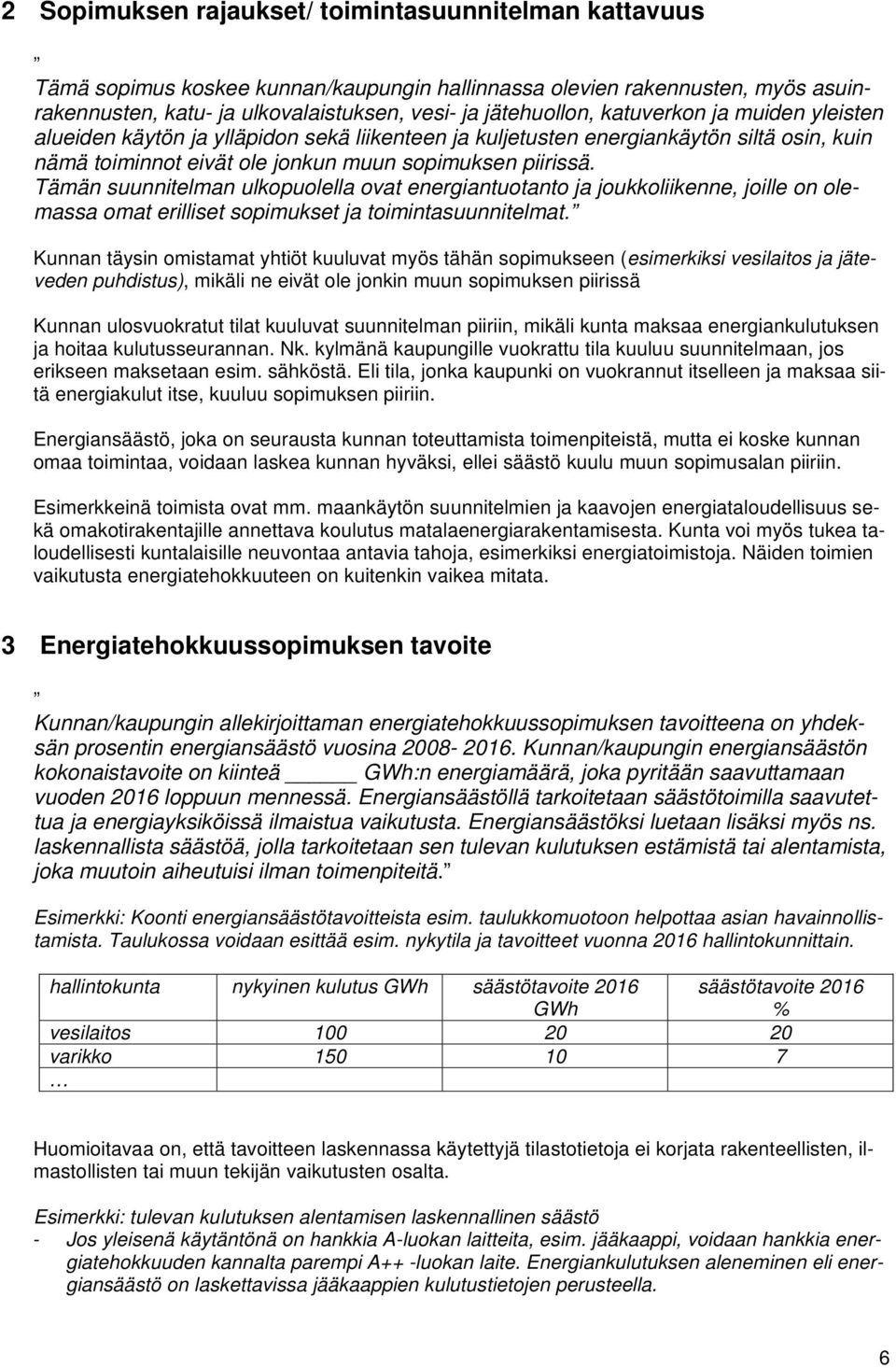 Tämän suunnitelman ulkopuolella ovat energiantuotanto ja joukkoliikenne, joille on olemassa omat erilliset sopimukset ja toimintasuunnitelmat.