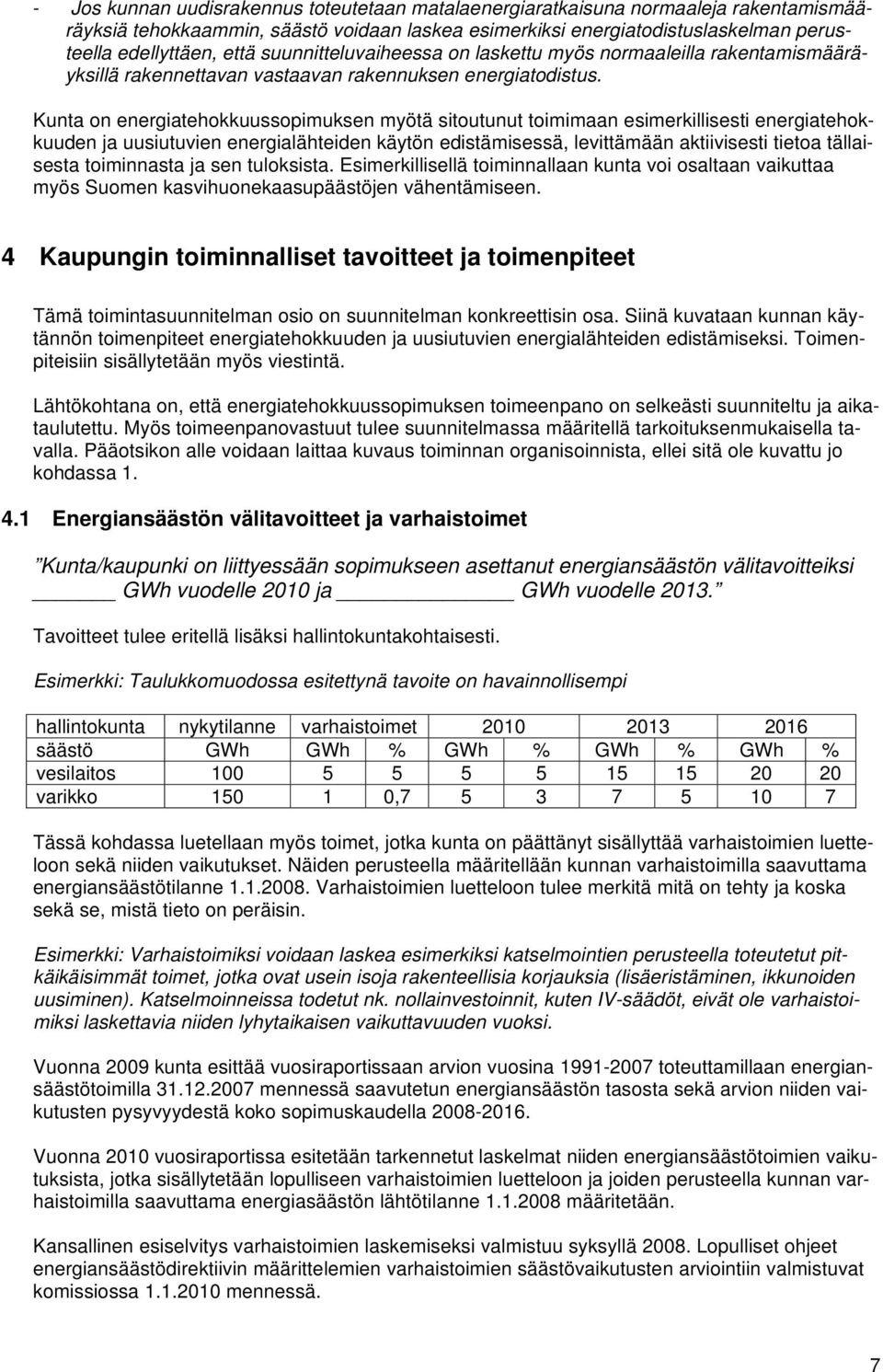 Kunta on energiatehokkuussopimuksen myötä sitoutunut toimimaan esimerkillisesti energiatehokkuuden ja uusiutuvien energialähteiden käytön edistämisessä, levittämään aktiivisesti tietoa tällaisesta