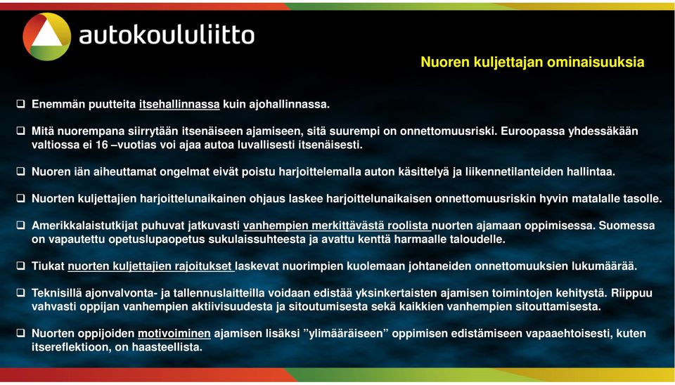 Nuoren iän aiheuttamat ongelmat eivät poistu harjoittelemalla auton käsittelyä ja liikennetilanteiden hallintaa.