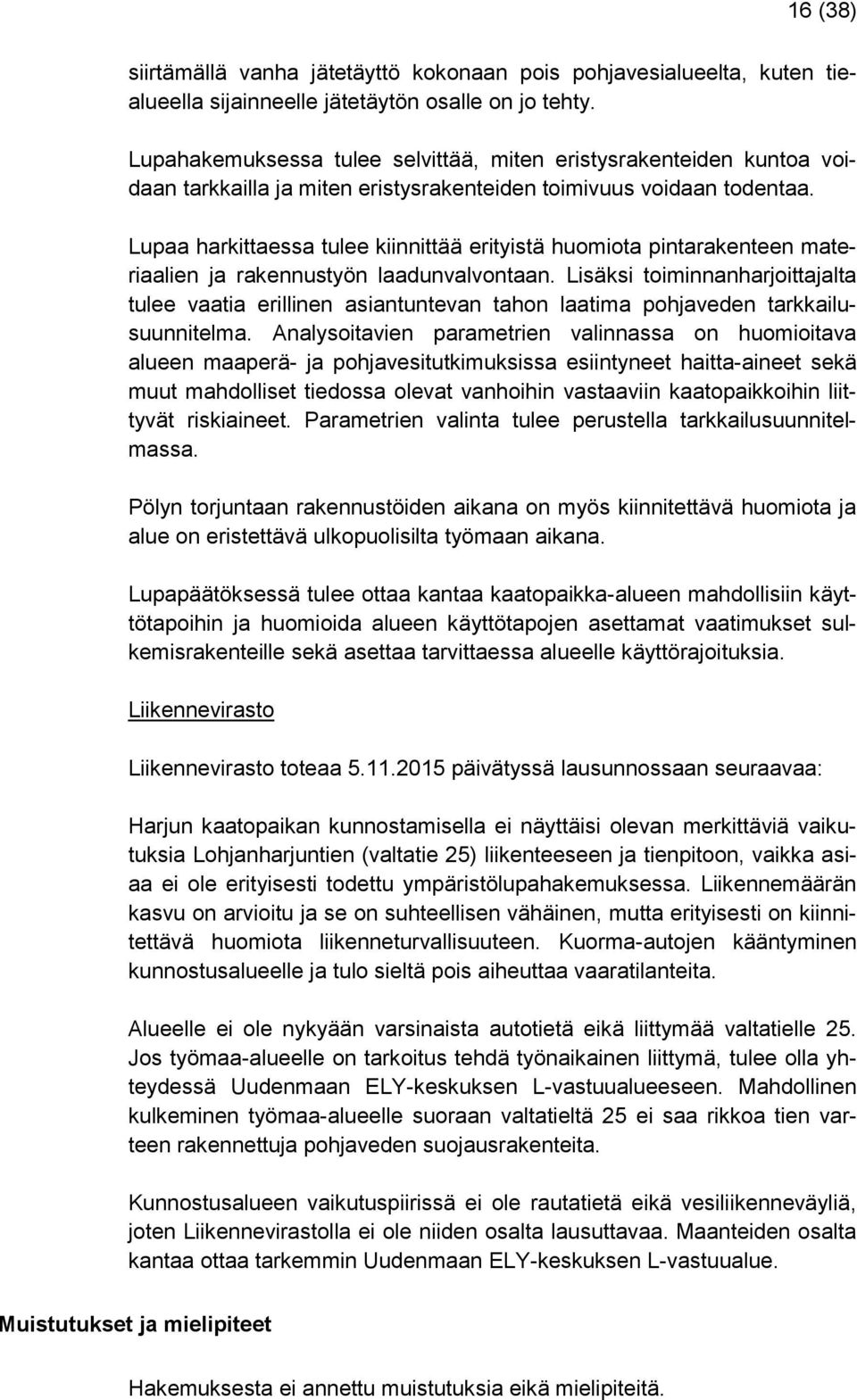 Lupaa harkittaessa tulee kiinnittää erityistä huomiota pintarakenteen materiaalien ja rakennustyön laadunvalvontaan.