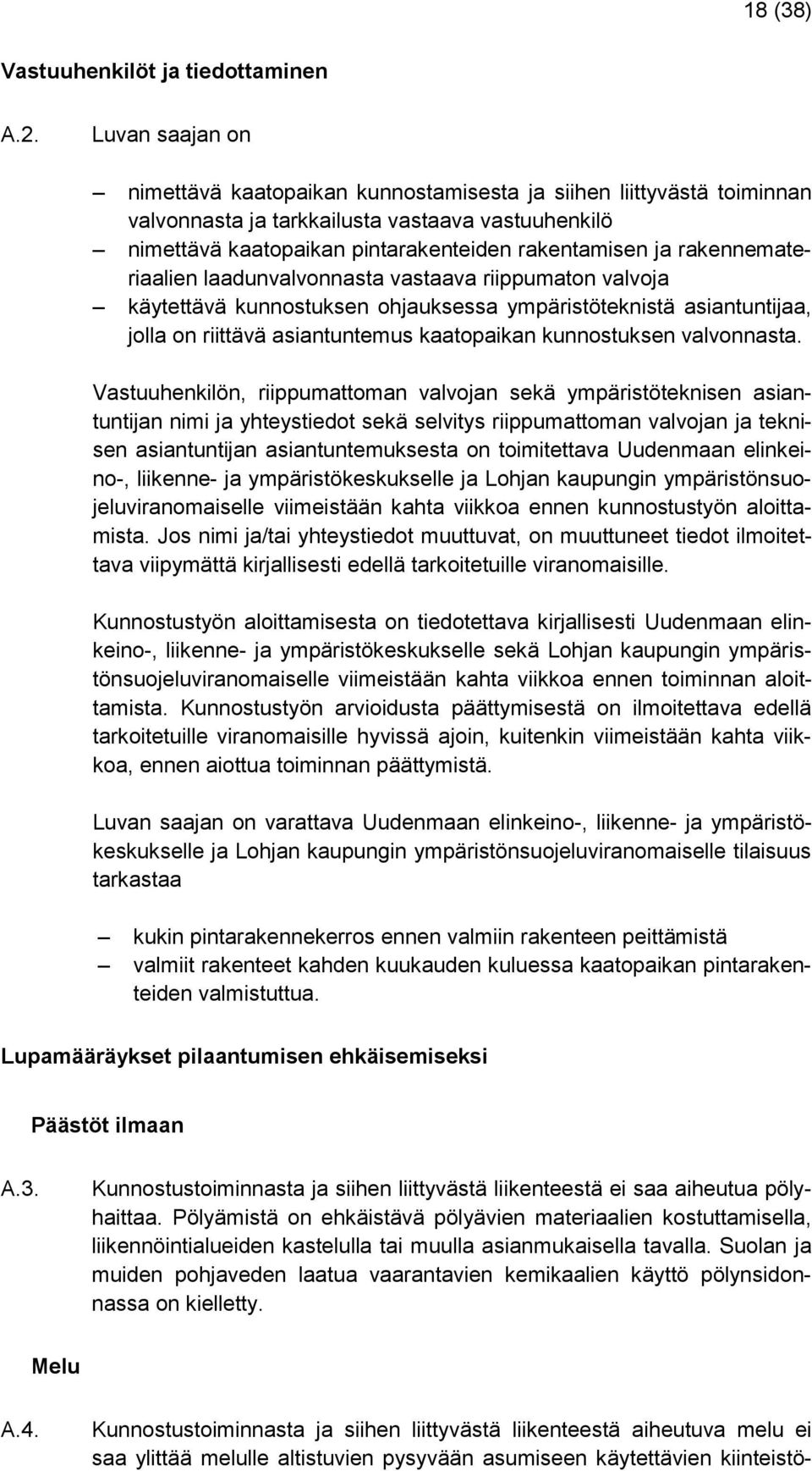 rakennemateriaalien laadunvalvonnasta vastaava riippumaton valvoja käytettävä kunnostuksen ohjauksessa ympäristöteknistä asiantuntijaa, jolla on riittävä asiantuntemus kaatopaikan kunnostuksen