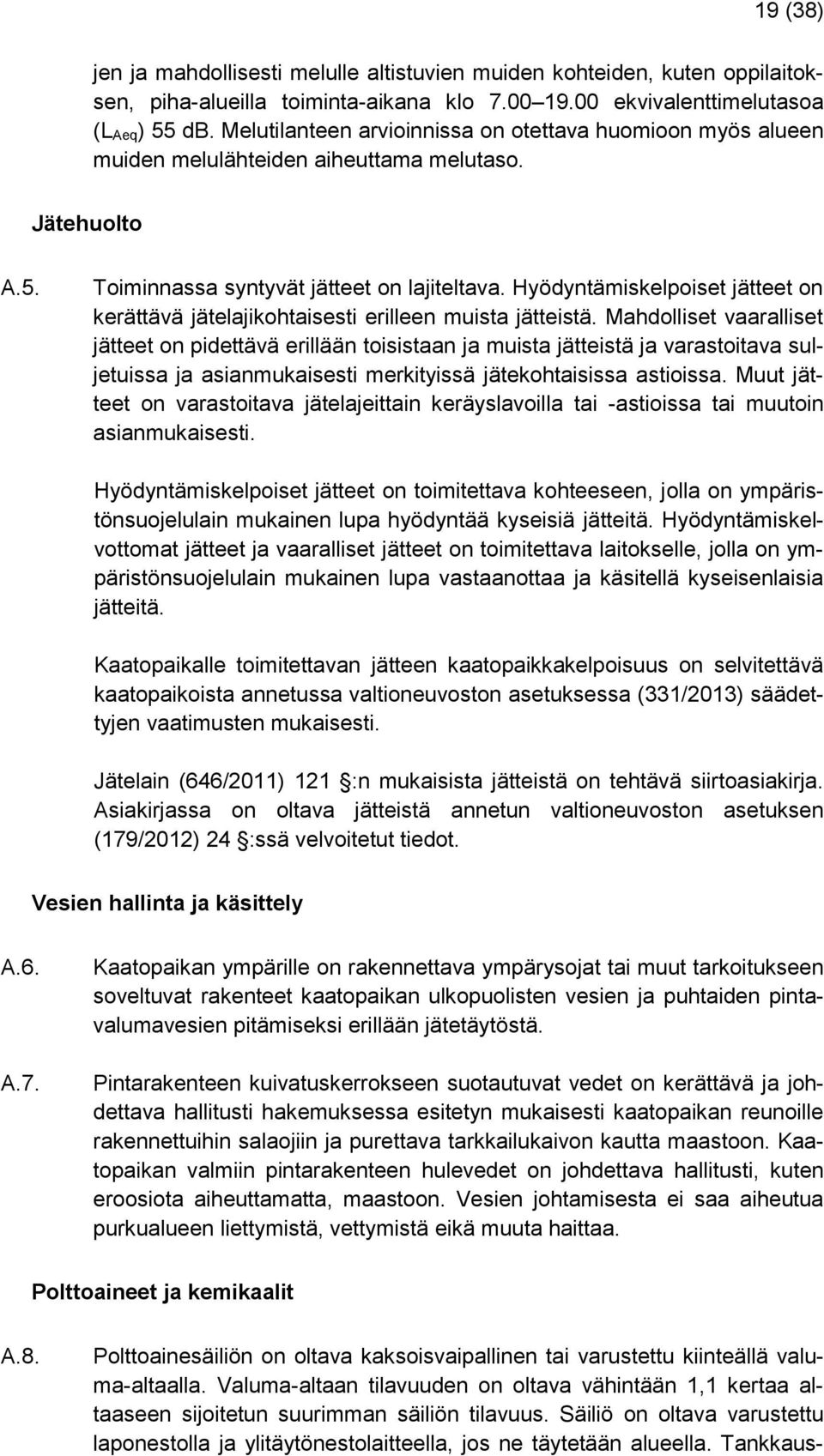 Hyödyntämiskelpoiset jätteet on kerättävä jätelajikohtaisesti erilleen muista jätteistä.