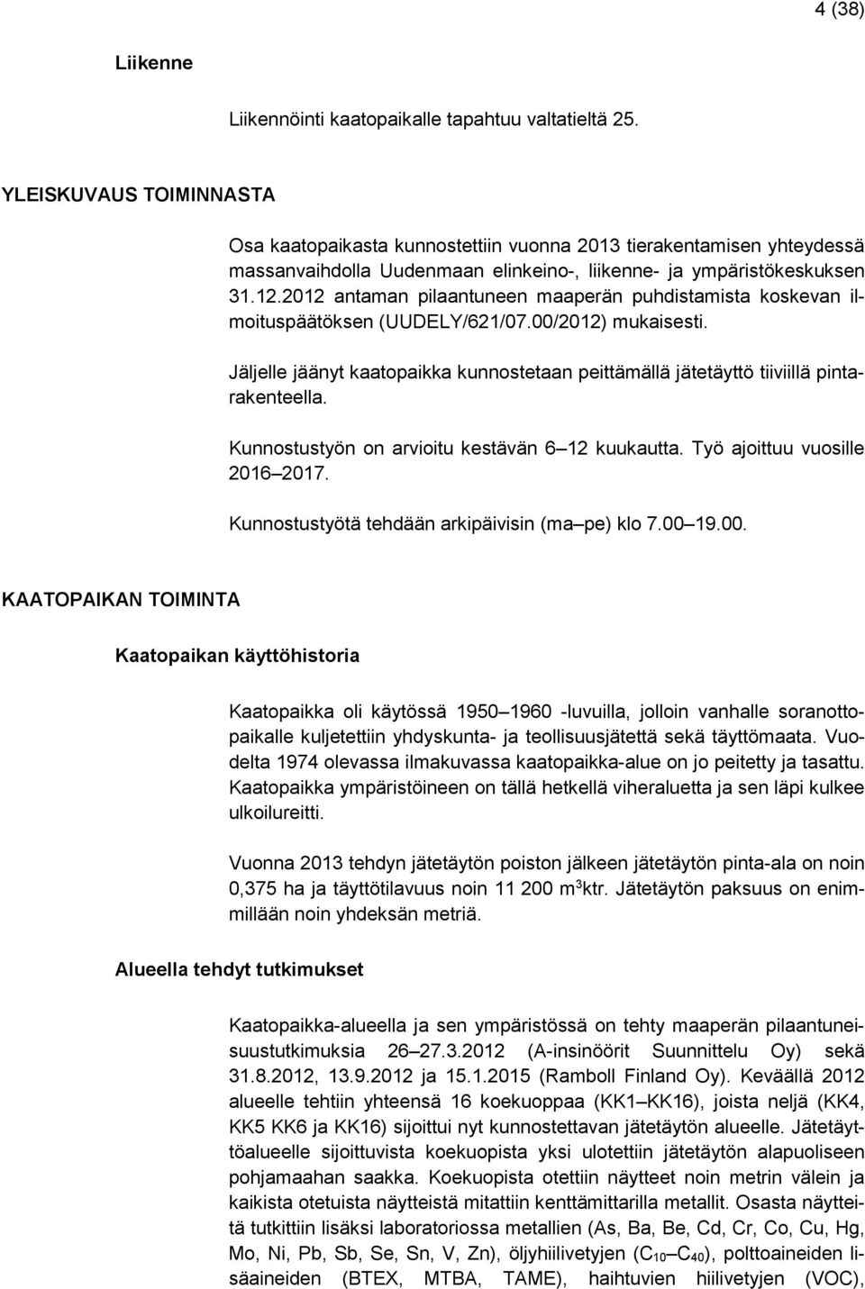 2012 antaman pilaantuneen maaperän puhdistamista koskevan ilmoituspäätöksen (UUDELY/621/07.00/2012) mukaisesti.