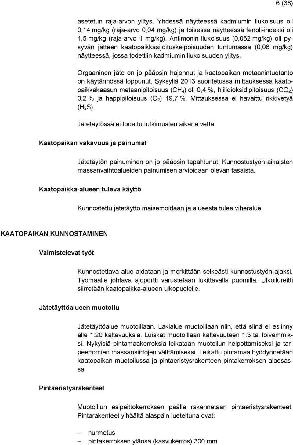 Orgaaninen jäte on jo pääosin hajonnut ja kaatopaikan metaanintuotanto on käytännössä loppunut.