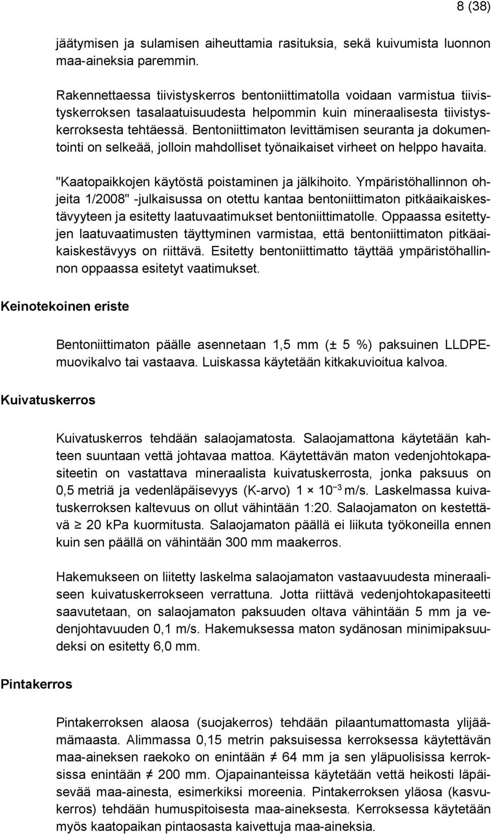 Bentoniittimaton levittämisen seuranta ja dokumentointi on selkeää, jolloin mahdolliset työnaikaiset virheet on helppo havaita. "Kaatopaikkojen käytöstä poistaminen ja jälkihoito.
