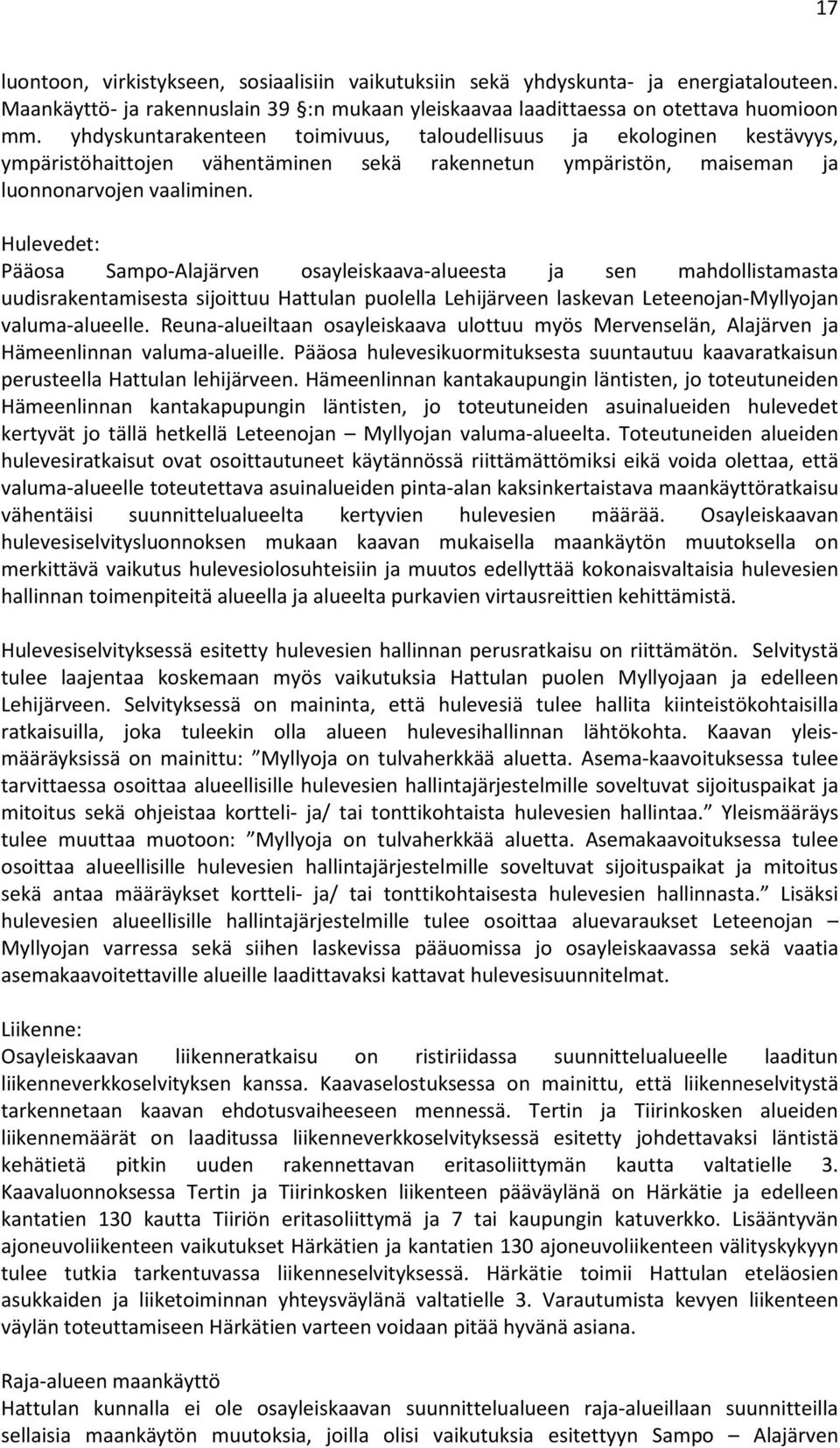 Hulevedet: Pääosa Sampo-Alajärven osayleiskaava-alueesta ja sen mahdollistamasta uudisrakentamisesta sijoittuu Hattulan puolella Lehijärveen laskevan Leteenojan-Myllyojan valuma-alueelle.
