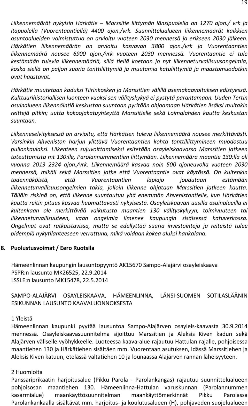 /vrk ja Vuorentaantien liikennemäärä nousee 6900 ajon./vrk vuoteen 2030 mennessä.