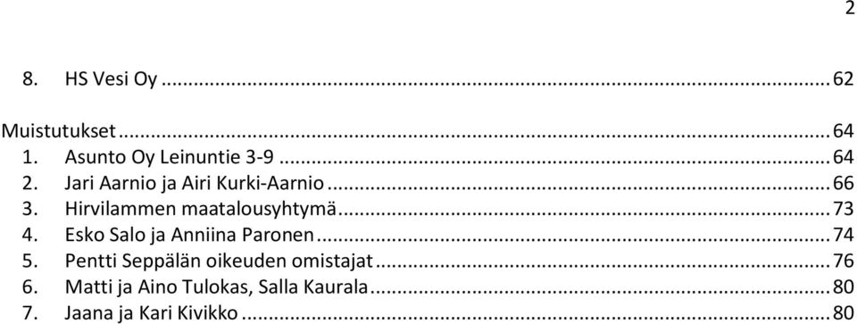 Esko Salo ja Anniina Paronen... 74 5. Pentti Seppälän oikeuden omistajat.