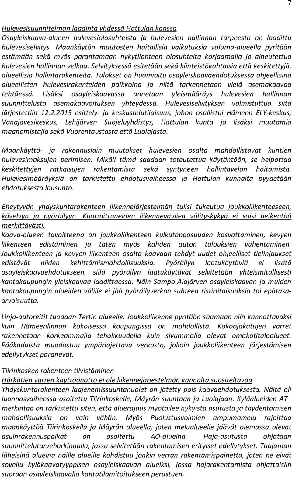 Selvityksessä esitetään sekä kiinteistökohtaisia että keskitettyjä, alueellisia hallintarakenteita.