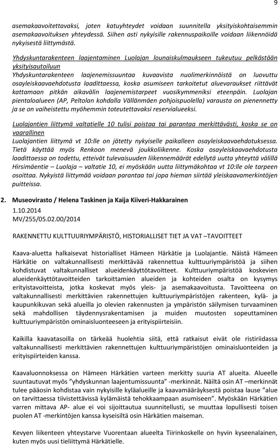 osayleiskaavaehdotusta laadittaessa, koska asumiseen tarkoitetut aluevaraukset riittävät kattamaan pitkän aikavälin laajenemistarpeet vuosikymmeniksi eteenpäin.